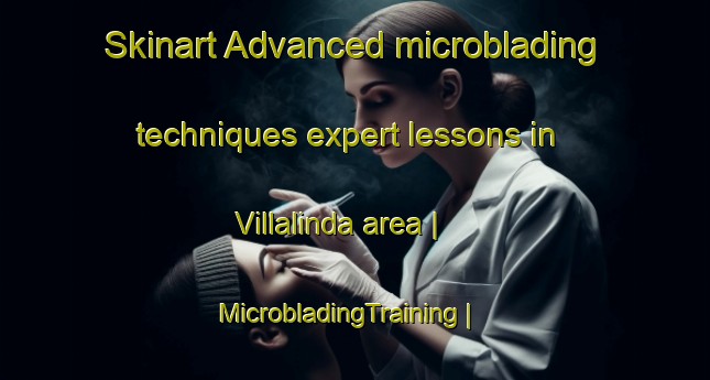 Skinart Advanced microblading techniques expert lessons in Villalinda area | MicrobladingTraining | MicrobladingClasses | SkinartTraining-Mexico